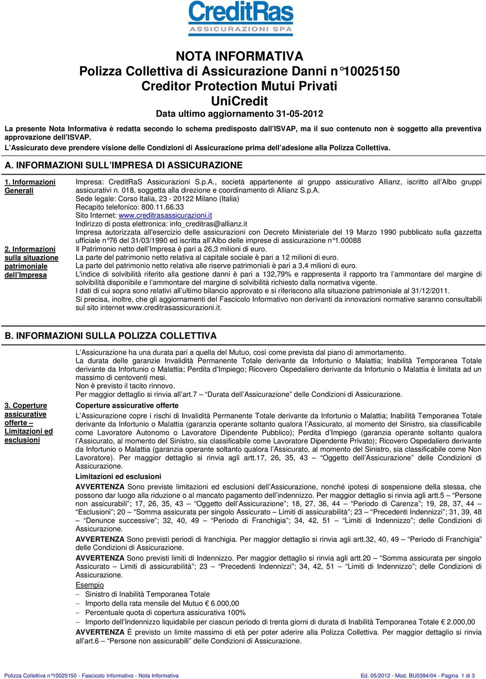 L Assicurato deve prendere visione delle Condizioni di Assicurazione prima dell adesione alla Polizza Collettiva. A. INFORMAZIONI SULL IMPRESA DI ASSICURAZIONE 1. Informazioni Generali 2.