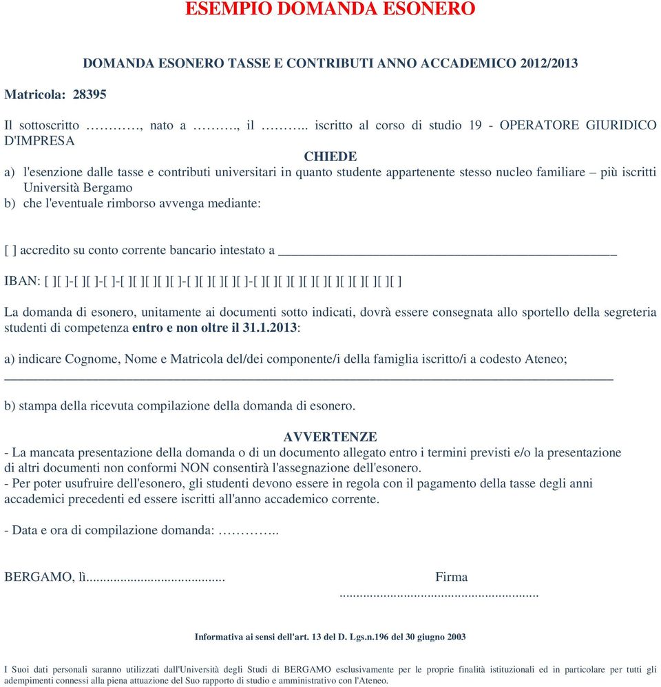 Università Bergamo b) che l'eventuale rimborso avvenga mediante: [ ] accredito su conto corrente bancario intestato a IBAN: [ ][ ]-[ ][ ]-[ ]-[ ][ ][ ][ ][ ]-[ ][ ][ ][ ][ ]-[ ][ ][ ][ ][ ][ ][ ][ ][