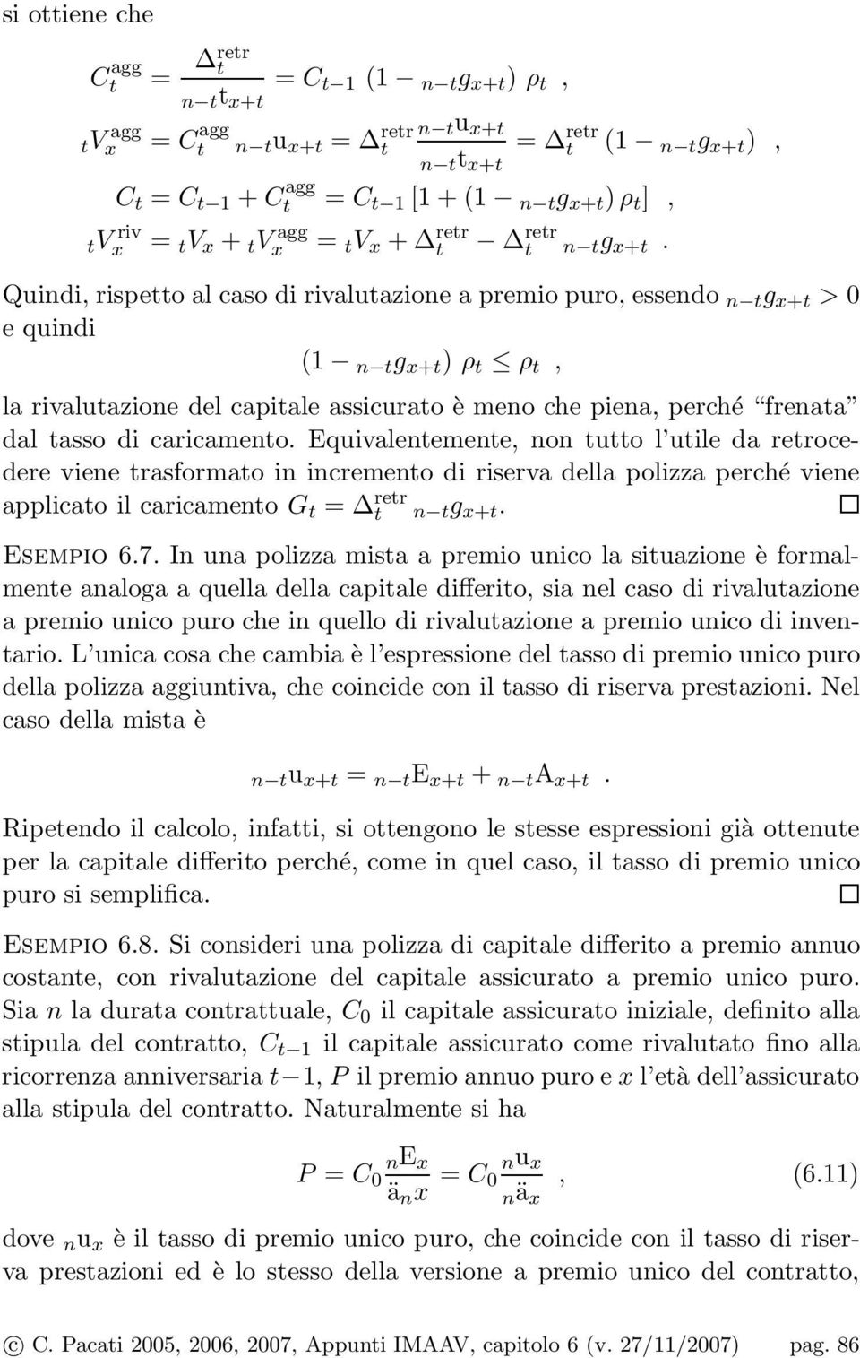 Equivalenemene, non uo l uile da rerocedere viene rasformao in incremeno di riserva della polizza perché viene applicao il caricameno G = rer n g x+. Esempio 6.7.