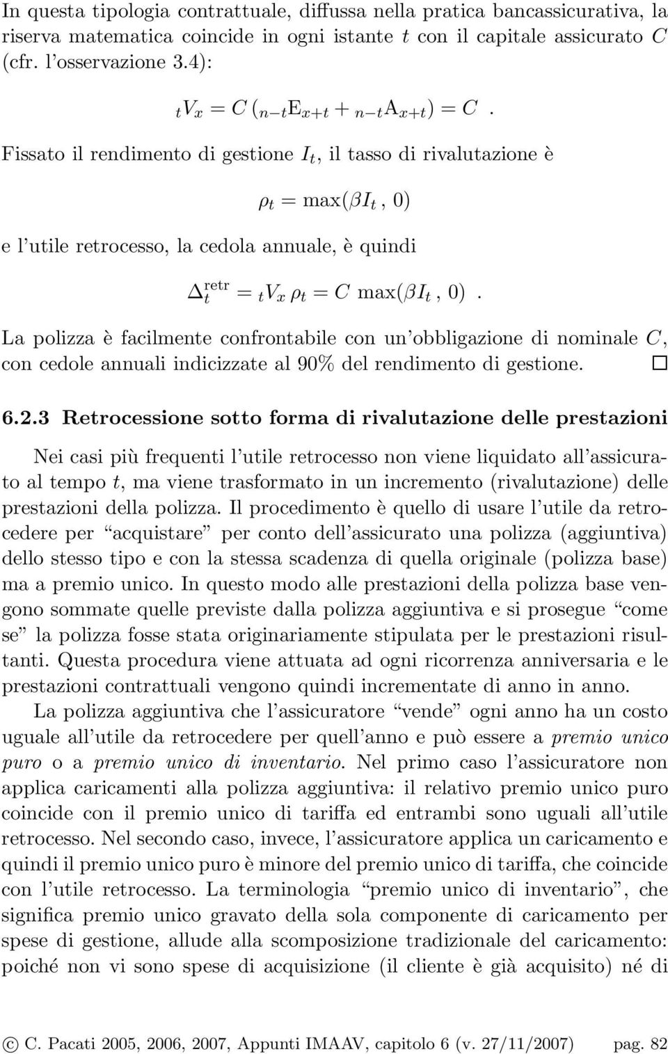 La polizza è facilmene confronabile con un obbligazione di nominale C, con cedole annuali indicizzae al 90% del rendimeno di gesione. 6.2.