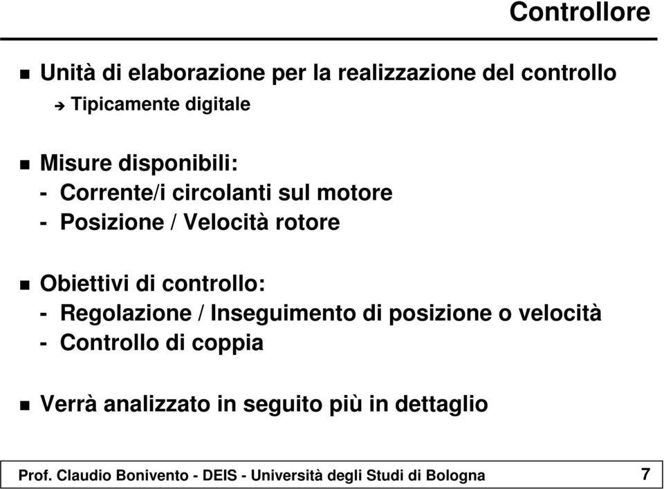 controllo: - Regolazione / Inseguimento di posizione o velocità - Controllo di coppia Verrà