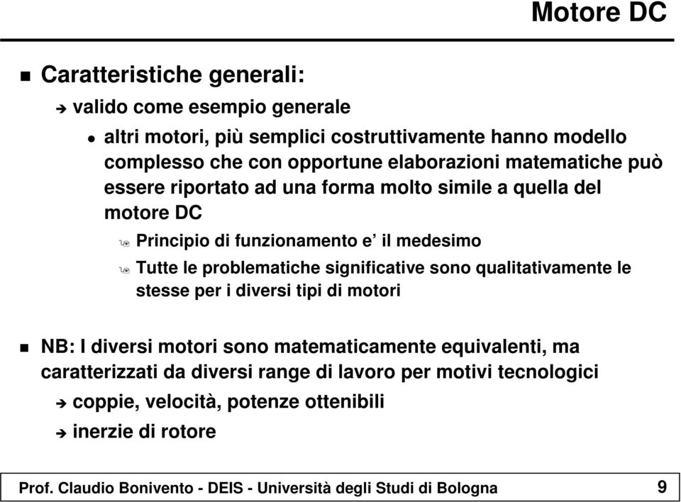 problematiche significative sono qualitativamente le stesse per i diversi tipi di motori NB: I diversi motori sono matematicamente equivalenti, ma