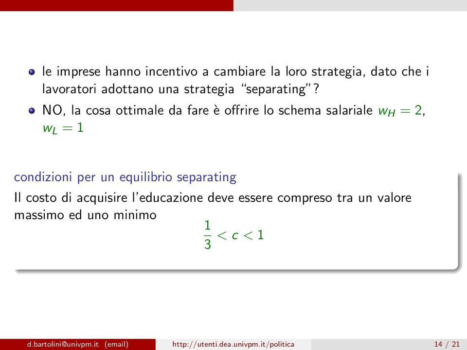 NO, la cosa ottimale da fare è offrire lo schema salariale w H = 2, w L = 1 condizioni per un