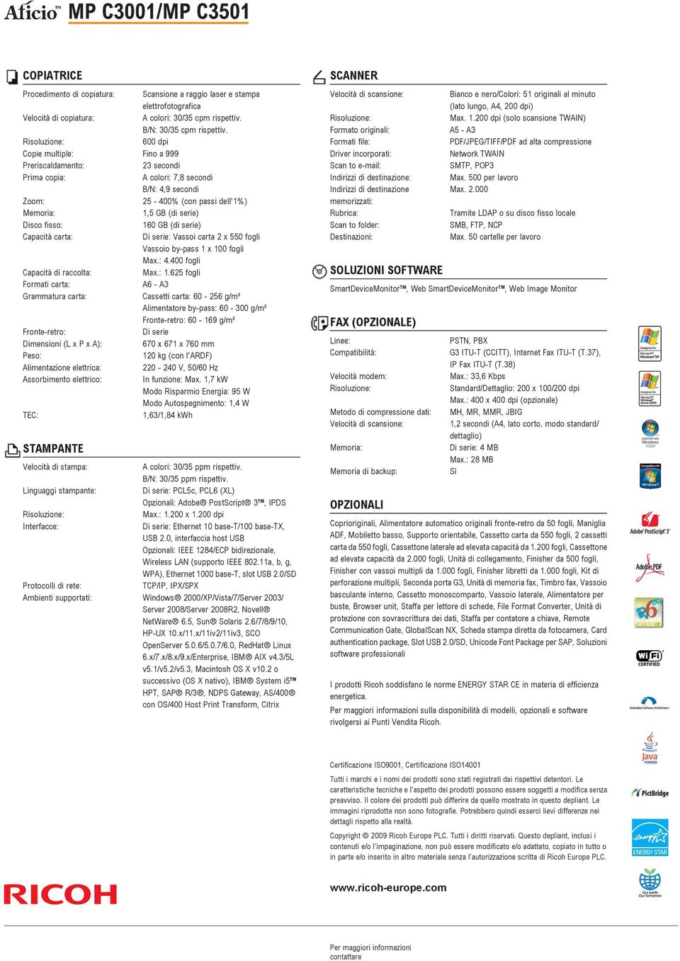 Capacità carta: Di serie: Vassoi carta 2 x 550 fogli Vassoio by-pass 1 x 100 fogli Max.: 4.400 fogli Capacità di raccolta: Max.: 1.