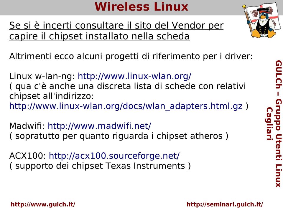 org/ ( qua c'è anche una discreta lista di schede con relativi chipset all'indirizzo: http://www.linux-wlan.