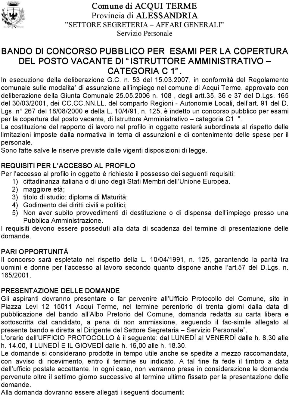 2007, in conformità del Regolamento comunale sulle modalita di assunzione all impiego nel comune di Acqui Terme, approvato con deliberazione della Giunta Comunale 25.05.2006 n. 108, degli artt.