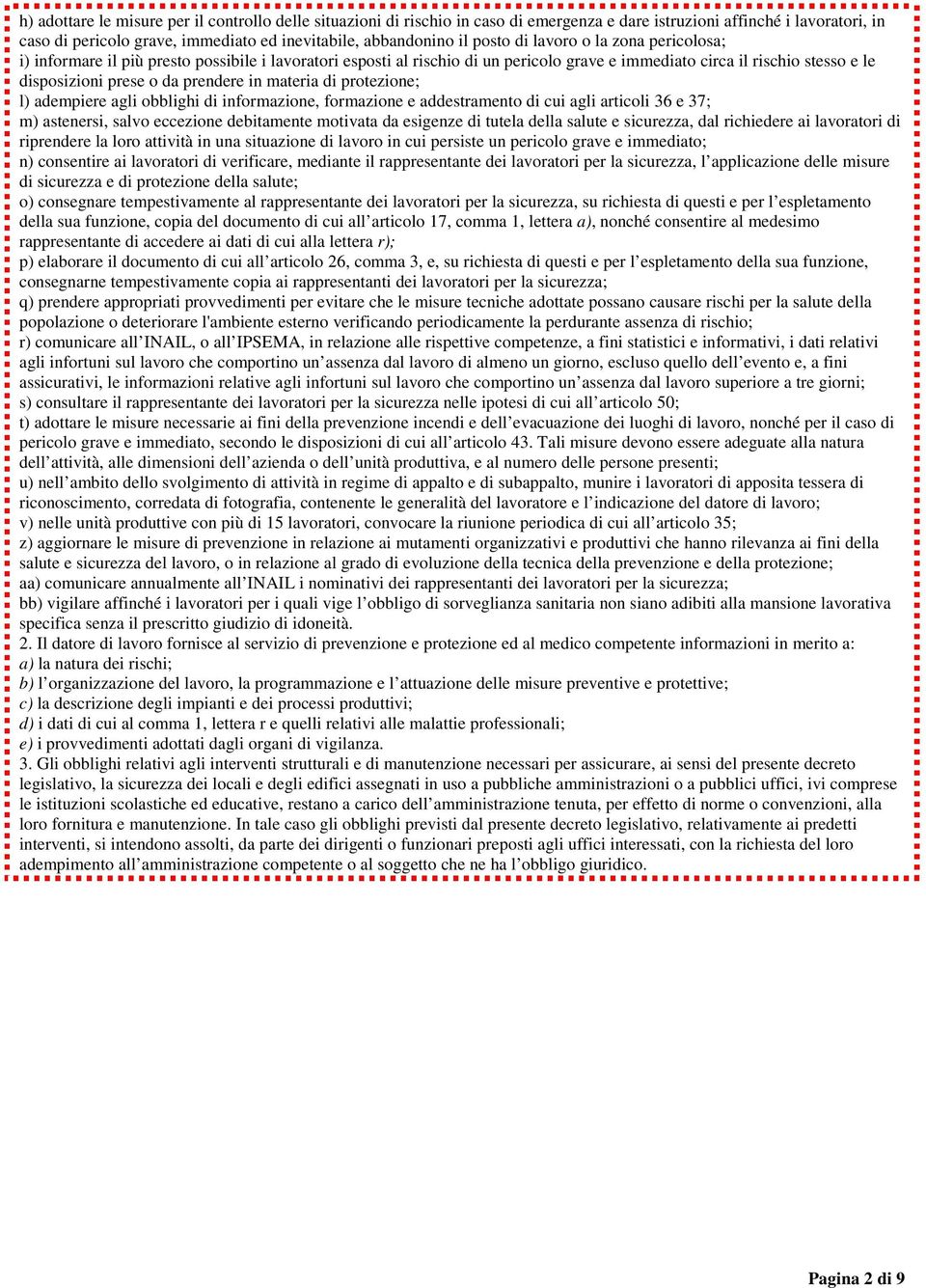 prendere in materia di protezione; l) adempiere agli obblighi di informazione, formazione e addestramento di cui agli articoli 36 e 37; m) astenersi, salvo eccezione debitamente motivata da esigenze