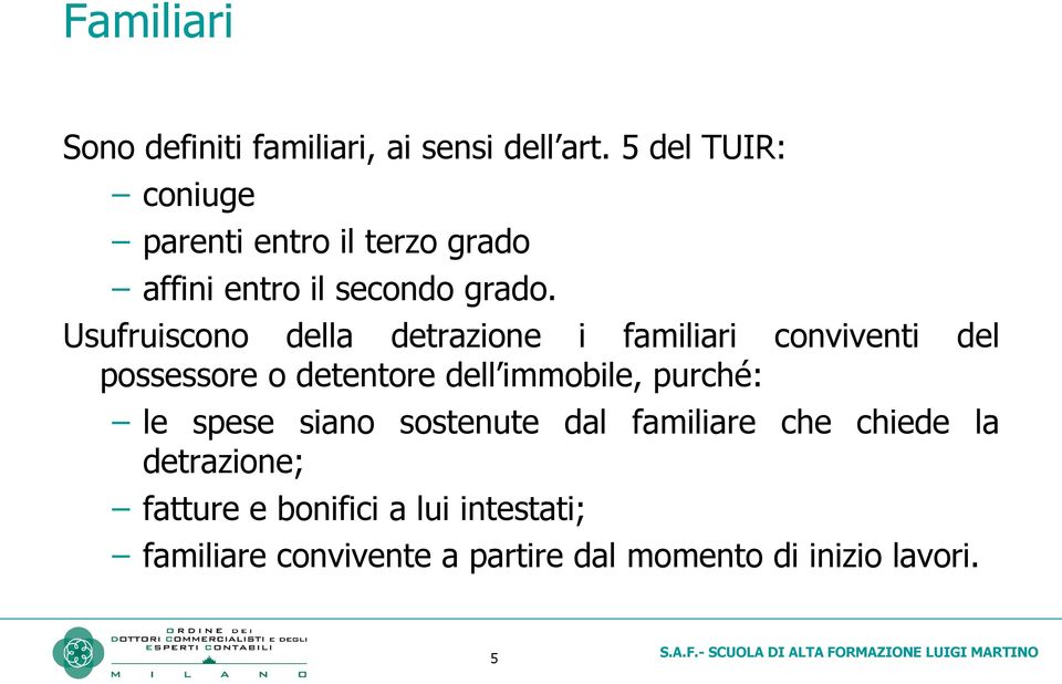 Usufruiscono della detrazione i familiari conviventi del possessore o detentore dell immobile,