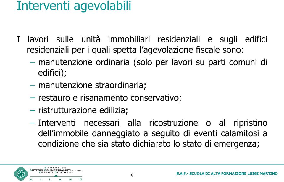 straordinaria; restauro e risanamento conservativo; ristrutturazione edilizia; Interventi necessari alla ricostruzione o