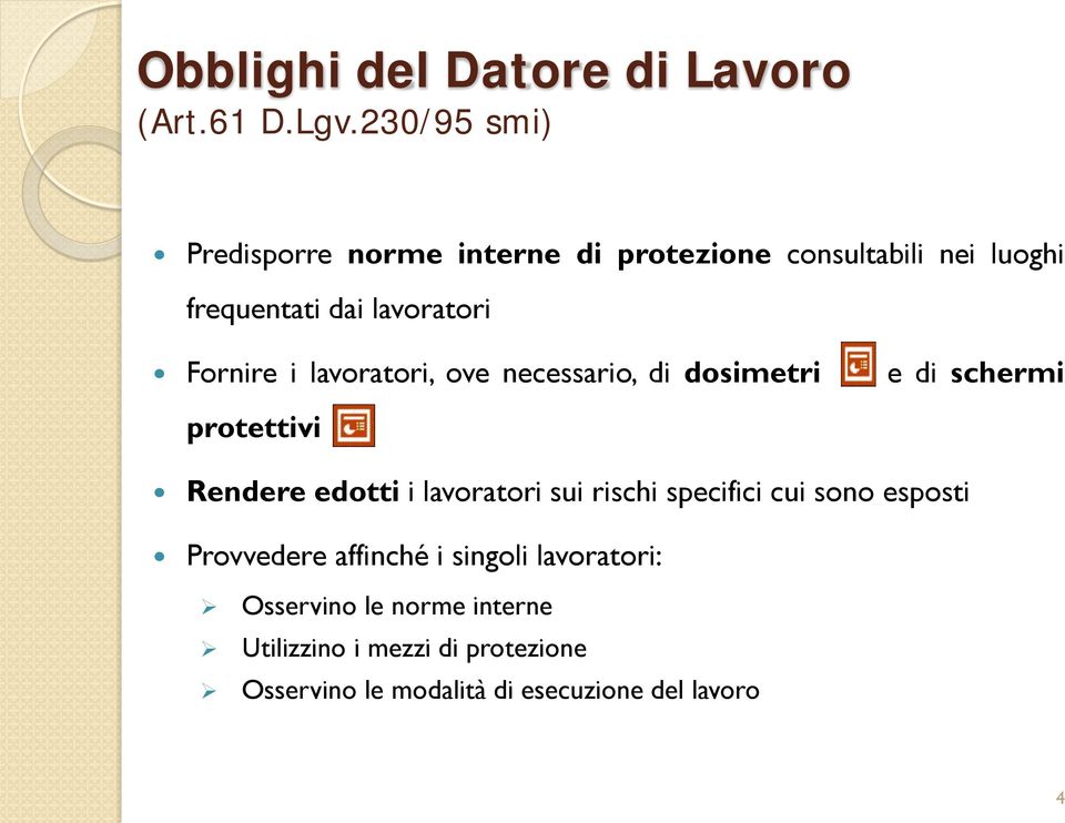 Fornire i lavoratori, ove necessario, di dosimetri e di schermi protettivi Rendere edotti i lavoratori sui