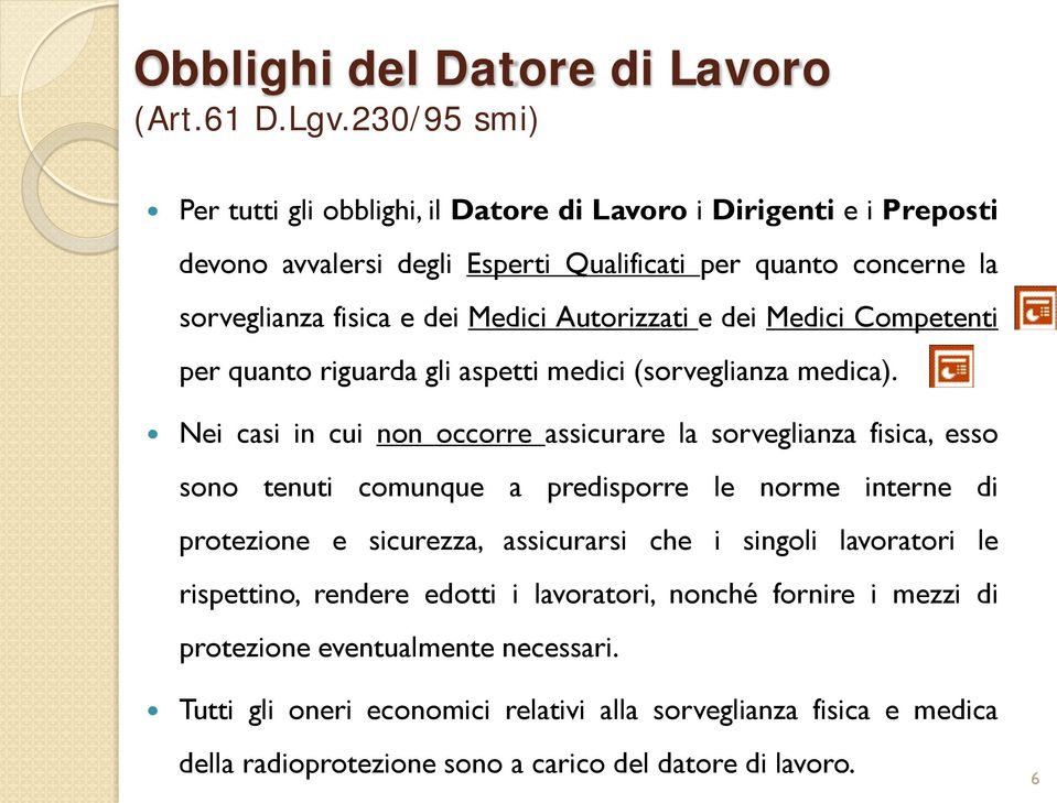 Autorizzati e dei Medici Competenti per quanto riguarda gli aspetti medici (sorveglianza medica).