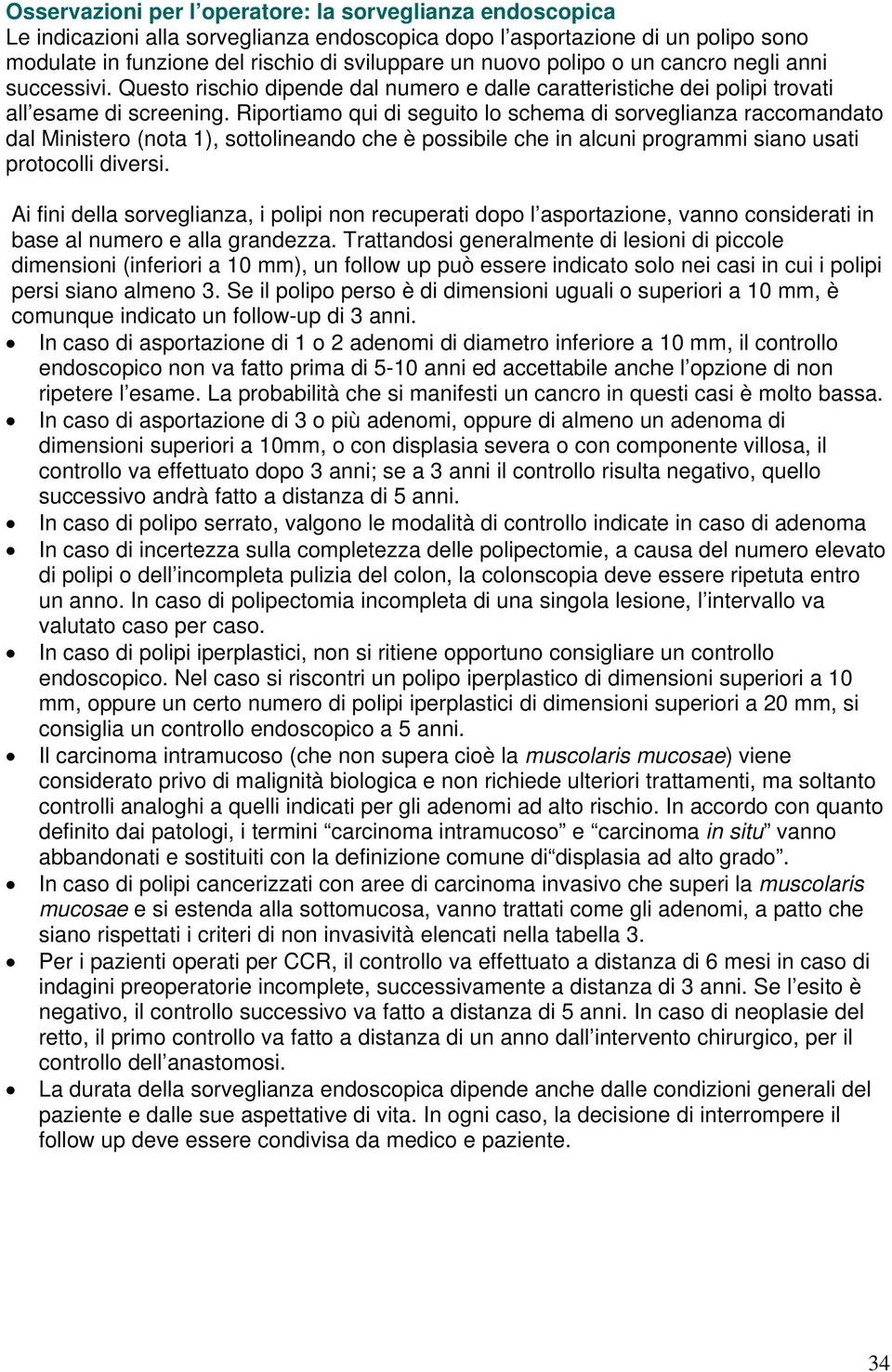 Riportiamo qui di seguito lo schema di sorveglianza raccomandato dal Ministero (nota 1), sottolineando che è possibile che in alcuni programmi siano usati protocolli diversi.