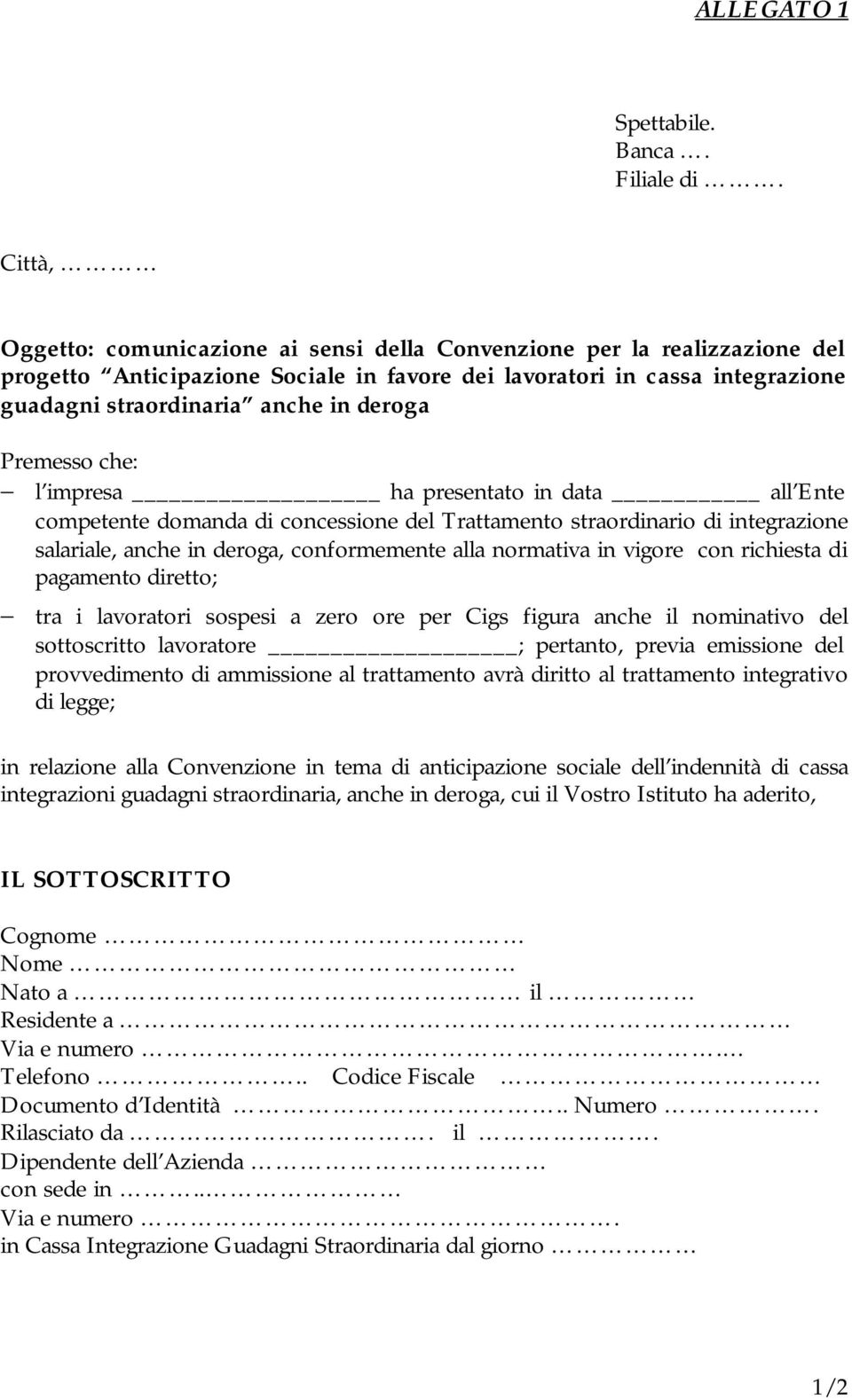 Premesso che: l impresa ha presentato in data all Ente competente domanda di concessione del Trattamento straordinario di integrazione salariale, anche in deroga, conformemente alla normativa in