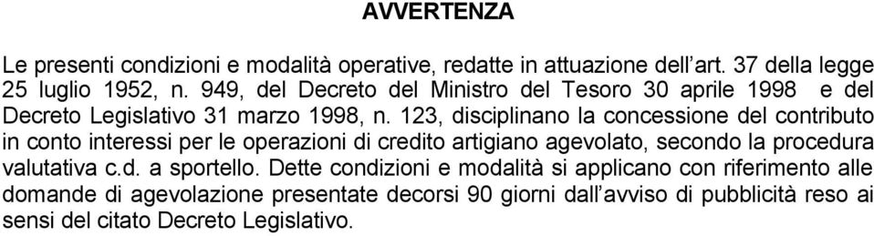 123, disciplinano la concessione del contributo in conto interessi per le operazioni di credito artigiano agevolato, secondo la procedura