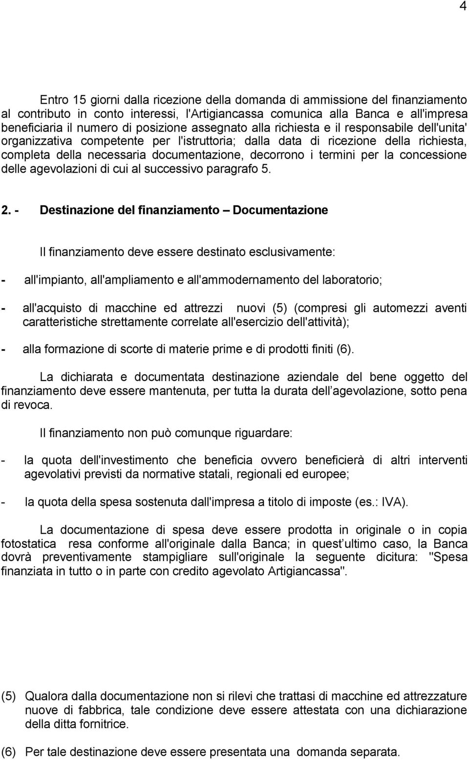 termini per la concessione delle agevolazioni di cui al successivo paragrafo 5. 2.