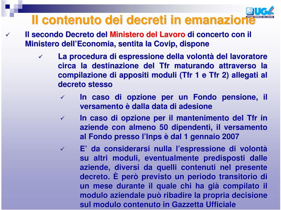 dalla data di adesione In caso di opzione per il mantenimento del Tfr in aziende con almeno 50 dipendenti, il versamento al Fondo presso l Inps l è dal 1 gennaio 2007 E da considerarsi nulla l