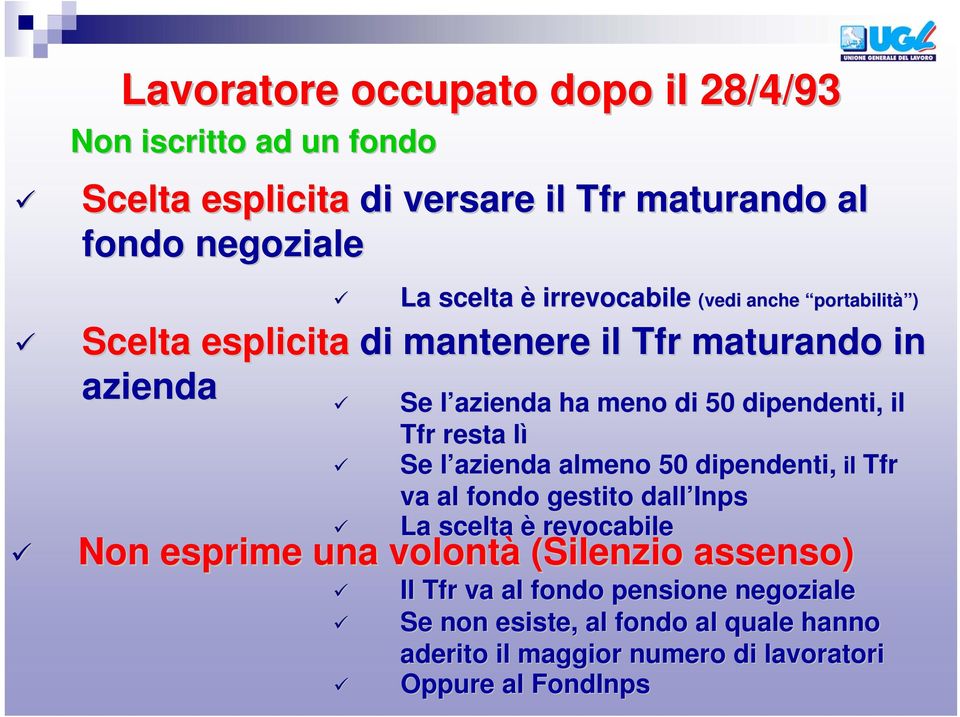 dipendenti, il Tfr resta lìl Se l azienda l almeno 50 dipendenti, il Tfr va al fondo gestito dall Inps La scelta è revocabile Non esprime una