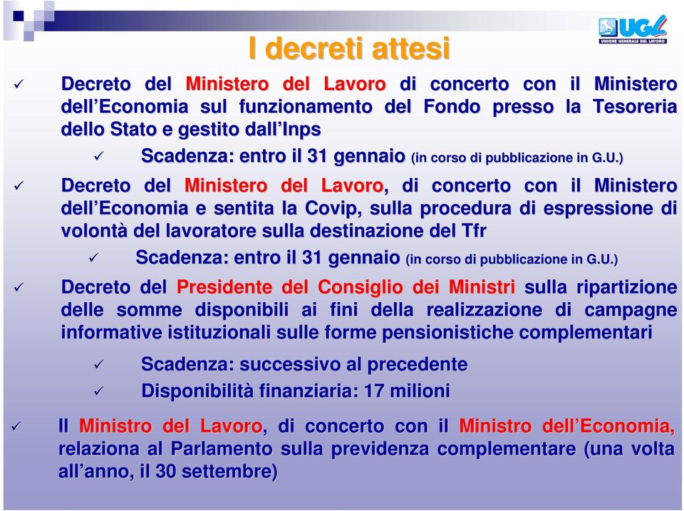 ) Decreto del Ministero del Lavoro,, di concerto con il Ministero dell Economia e sentita la Covip,, sulla procedura di espressione di volontà del lavoratore sulla destinazione del Tfr Scadenza: