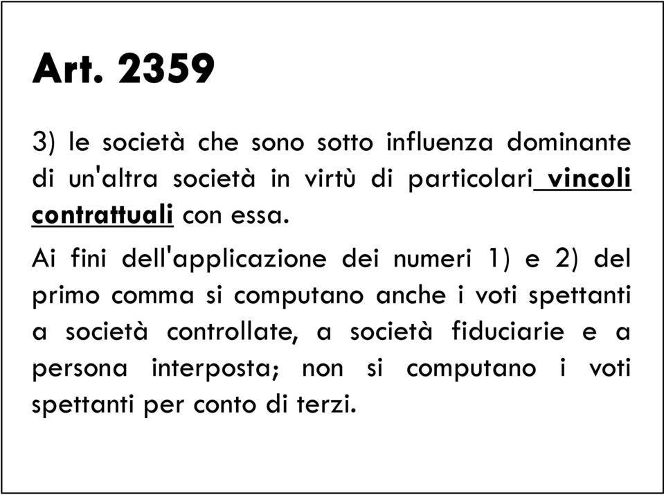 Ai fini dell'applicazione dei numeri 1) e 2) del primo comma si computano anche i