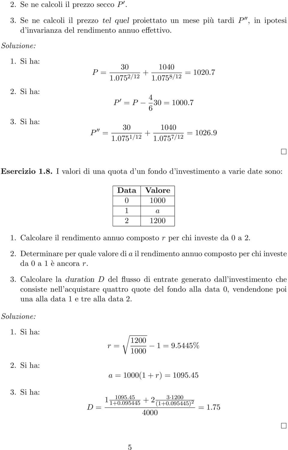 Calcolare il rendimento annuo composto r per chi investe da 0 a 2. 2. Determinare per quale valore di a il rendimento annuo composto per chi investe da 0 a 1 è ancora r. 3.