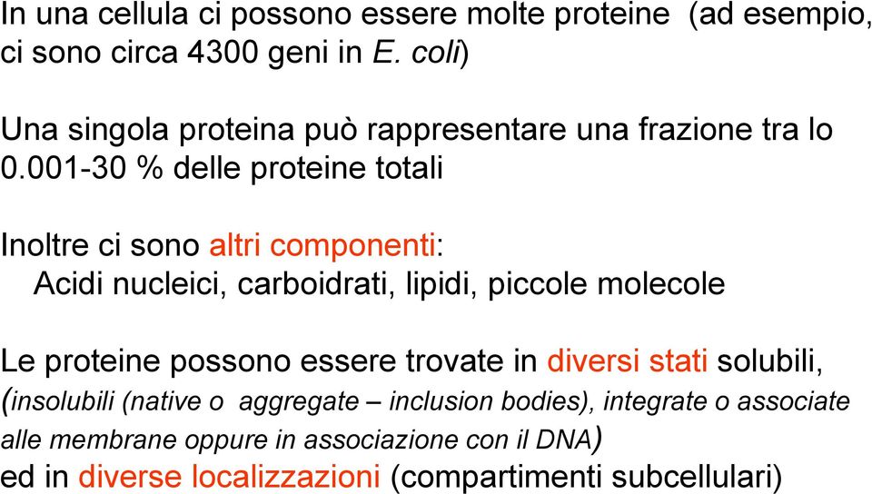 001-30 % delle proteine totali Inoltre ci sono altri componenti: Acidi nucleici, carboidrati, lipidi, piccole molecole Le