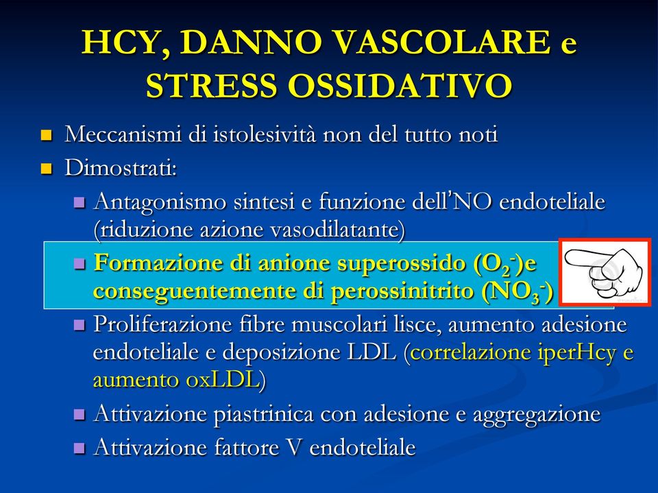 conseguentemente di perossinitrito (NO 3- ) Proliferazione fibre muscolari lisce, aumento adesione endoteliale e