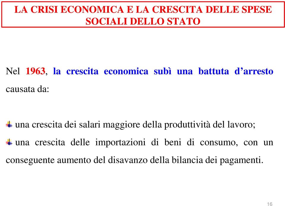 maggiore della produttività del lavoro; una crescita delle importazioni di beni