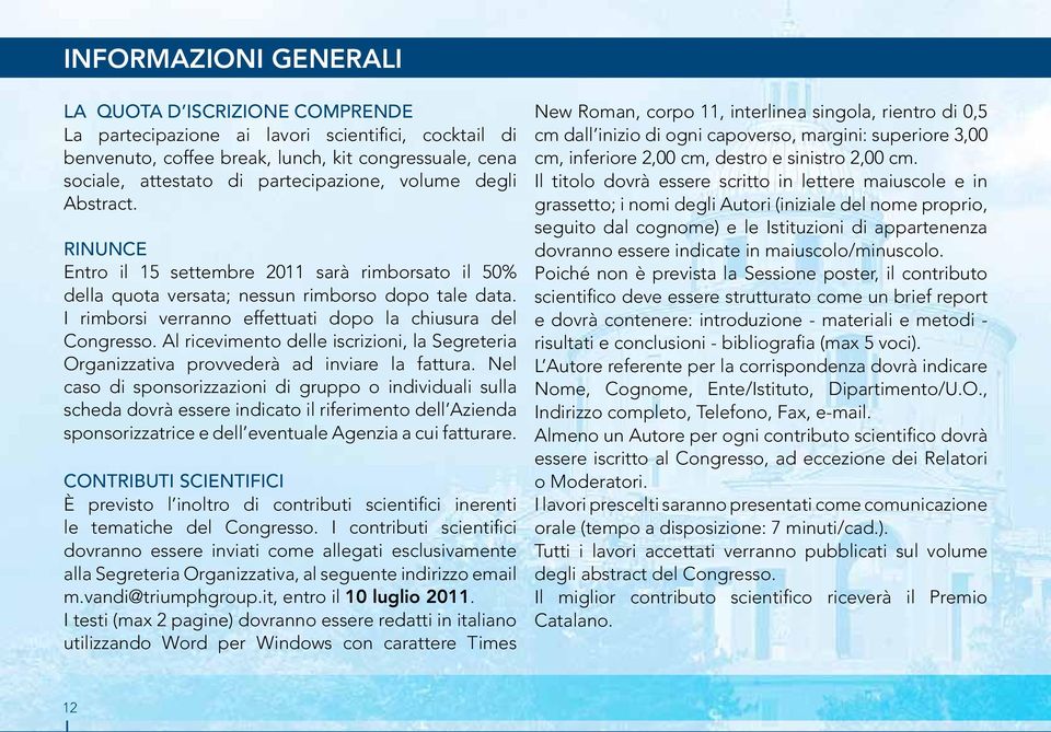 Al ricevimento delle iscrizioni, la Segreteria Organizzativa provvederà ad inviare la fattura.