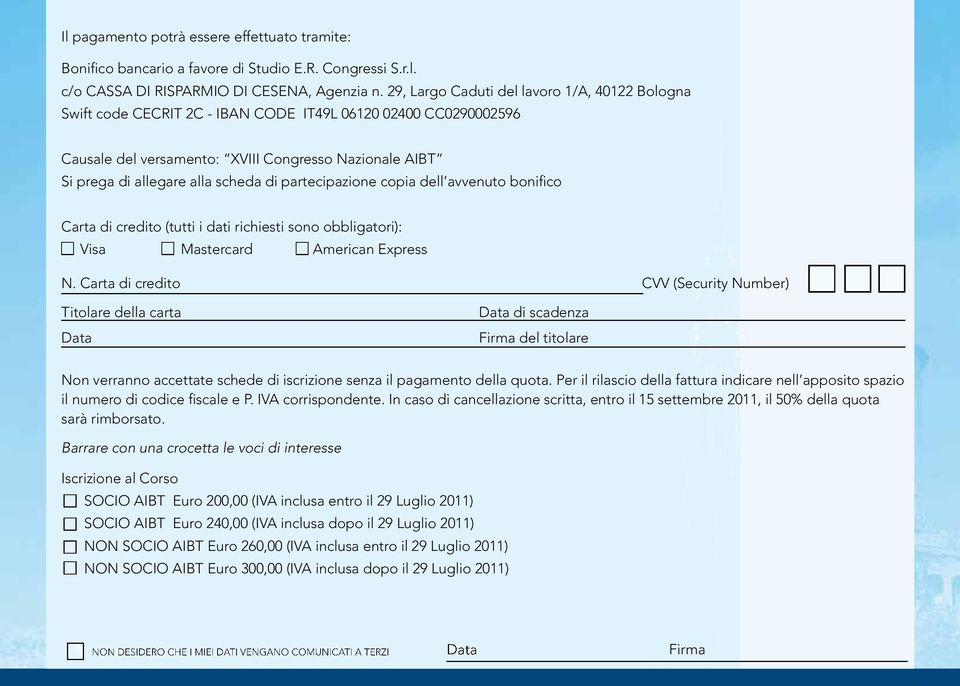 di partecipazione copia dell avvenuto bonifico Carta di credito (tutti i dati richiesti sono obbligatori): Visa Mastercard American Express N.