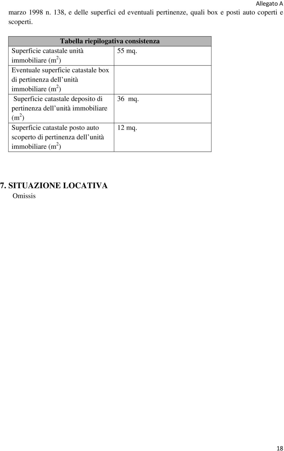 immobiliare (m 2 ) Eventuale superficie catastale box di pertinenza dell unità immobiliare (m 2 ) Superficie catastale