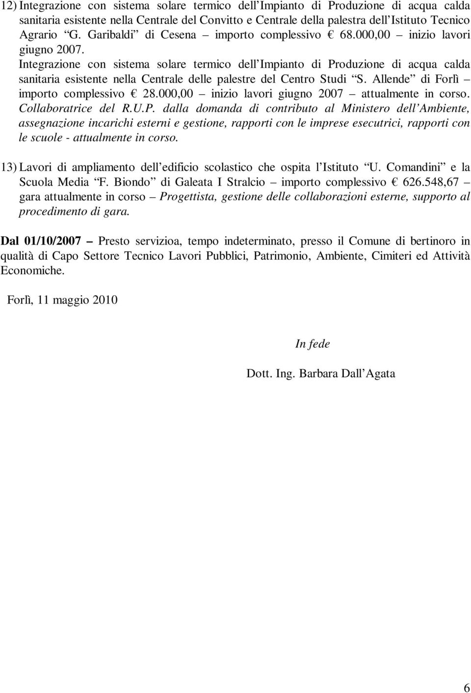 Integrazione con sistema solare termico dell Impianto di Produzione di acqua calda sanitaria esistente nella Centrale delle palestre del Centro Studi S. Allende di Forlì importo complessivo 28.