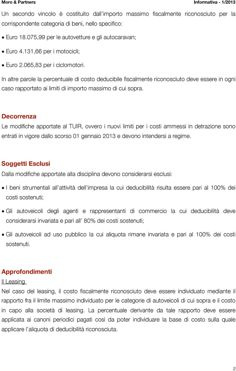 In altre parole la percentuale di costo deducibile fiscalmente riconosciuto deve essere in ogni caso rapportato ai limiti di importo massimo di cui sopra.