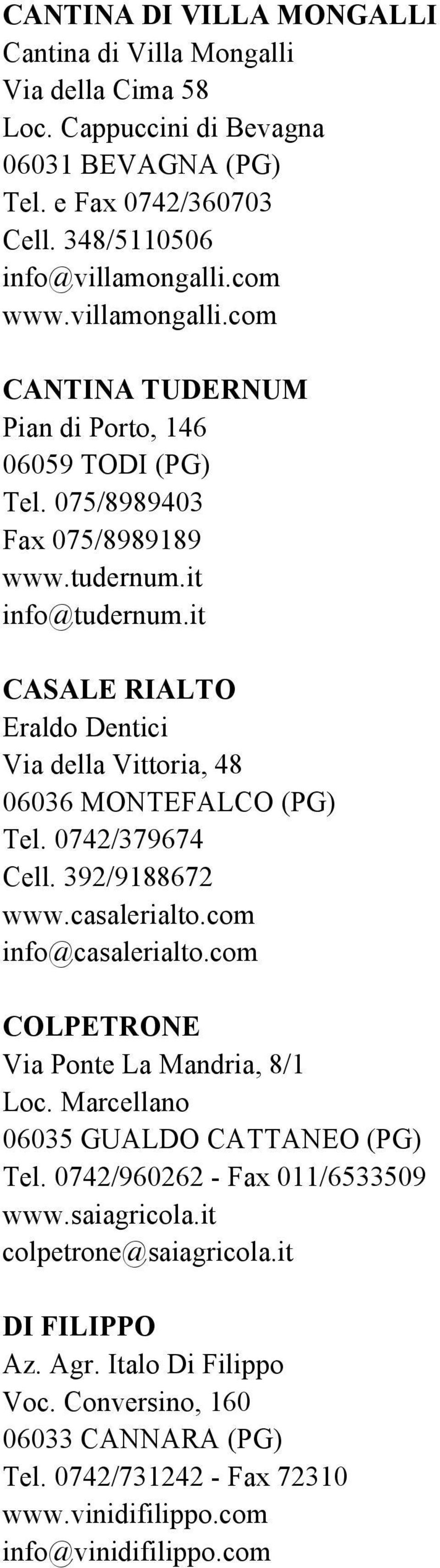 it CASALE RIALTO Eraldo Dentici Via della Vittoria, 48 Tel. 0742/379674 Cell. 392/9188672 www.casalerialto.com info@casalerialto.com COLPETRONE Via Ponte La Mandria, 8/1 Loc.