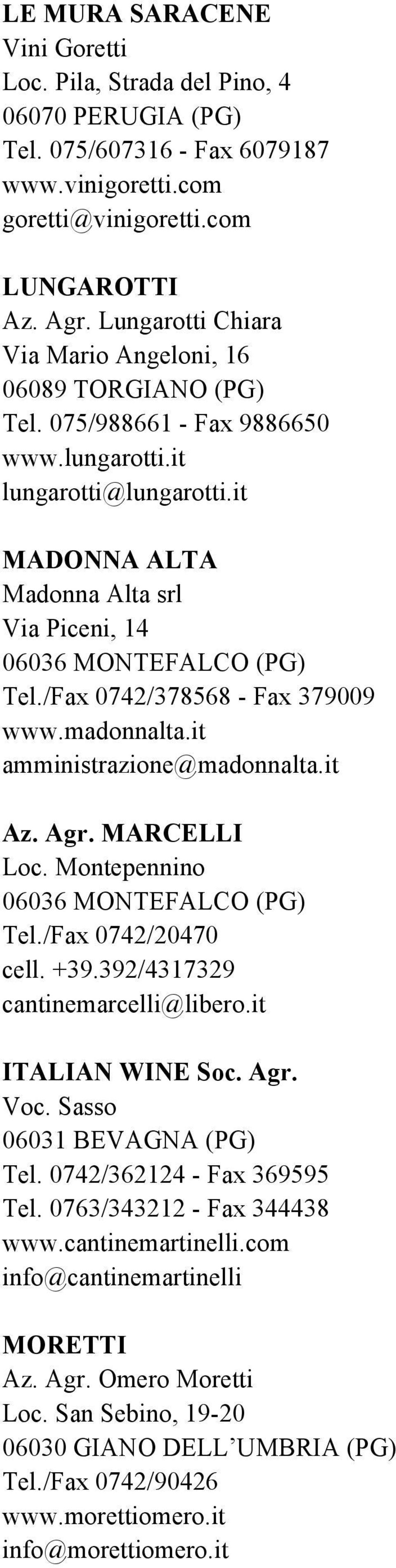 /Fax 0742/378568 - Fax 379009 www.madonnalta.it amministrazione@madonnalta.it Az. Agr. MARCELLI Loc. Montepennino Tel./Fax 0742/20470 cell. +39.392/4317329 cantinemarcelli@libero.it ITALIAN WINE Soc.