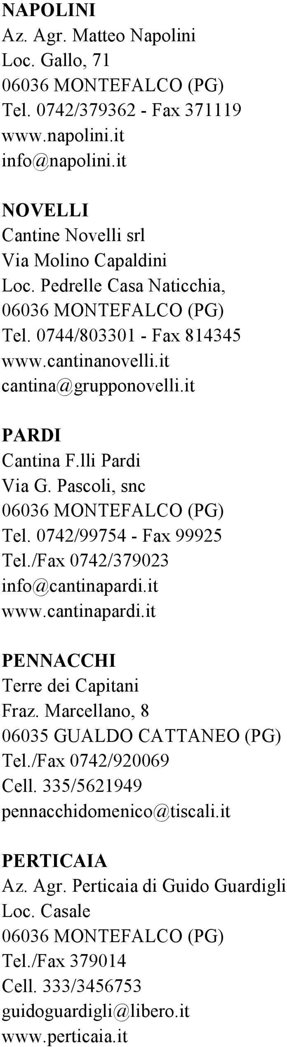 0742/99754 - Fax 99925 Tel./Fax 0742/379023 info@cantinapardi.it www.cantinapardi.it PENNACCHI Terre dei Capitani Fraz. Marcellano, 8 06035 GUALDO CATTANEO (PG) Tel.