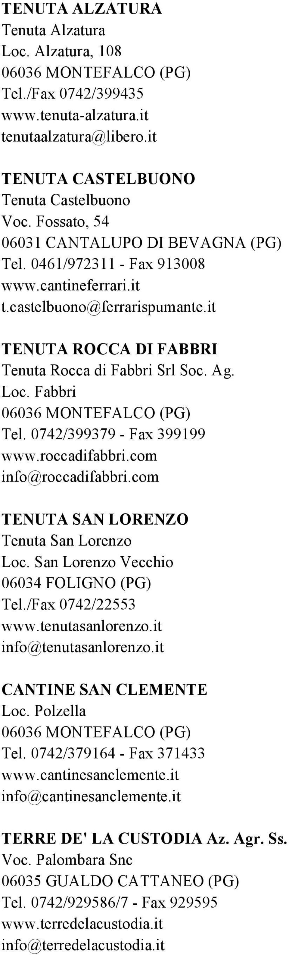Fabbri Tel. 0742/399379 - Fax 399199 www.roccadifabbri.com info@roccadifabbri.com TENUTA SAN LORENZO Tenuta San Lorenzo Loc. San Lorenzo Vecchio 06034 FOLIGNO (PG) Tel./Fax 0742/22553 www.
