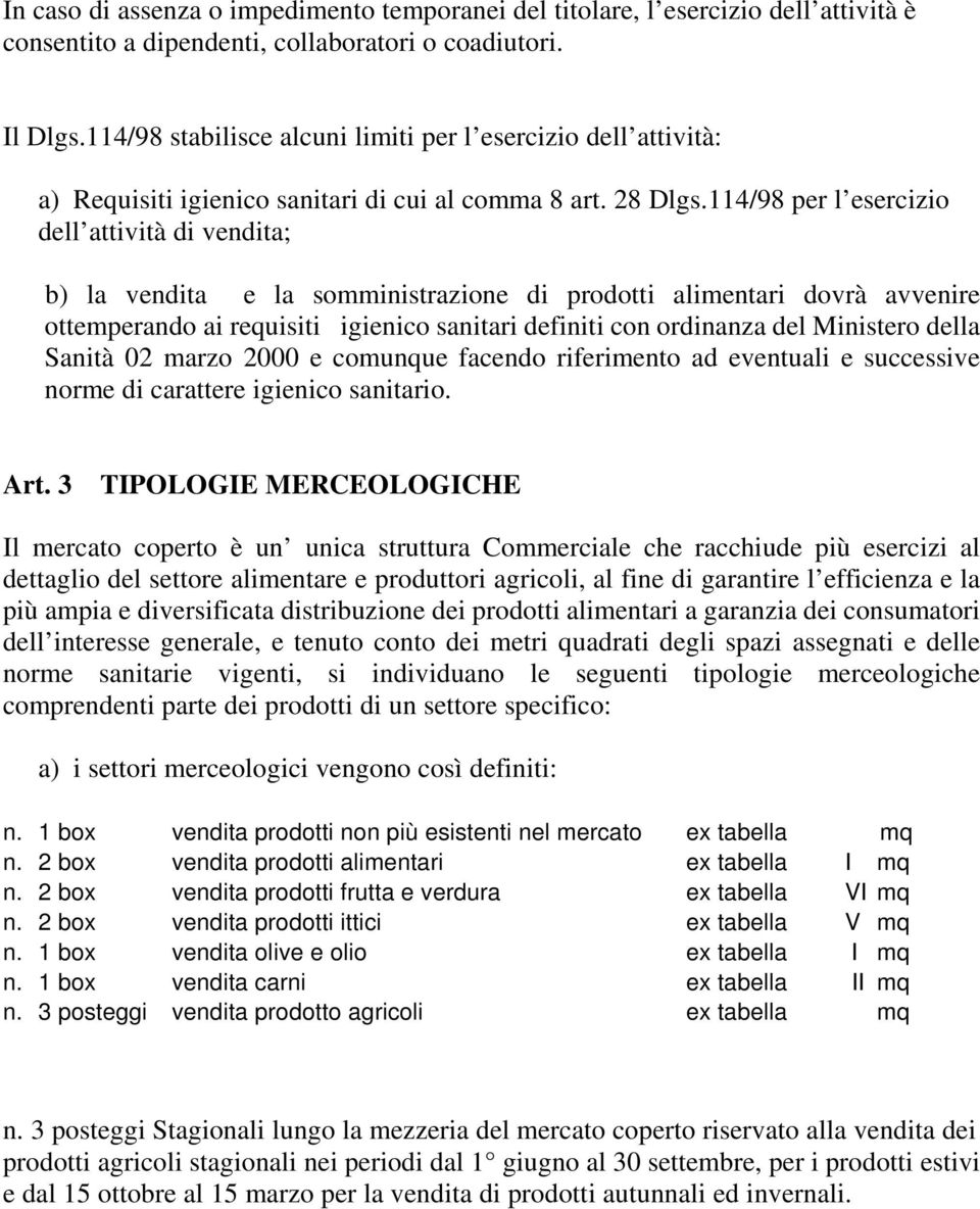 114/98 per l esercizio dell attività di vendita; b) la vendita e la somministrazione di prodotti alimentari dovrà avvenire ottemperando ai requisiti igienico sanitari definiti con ordinanza del