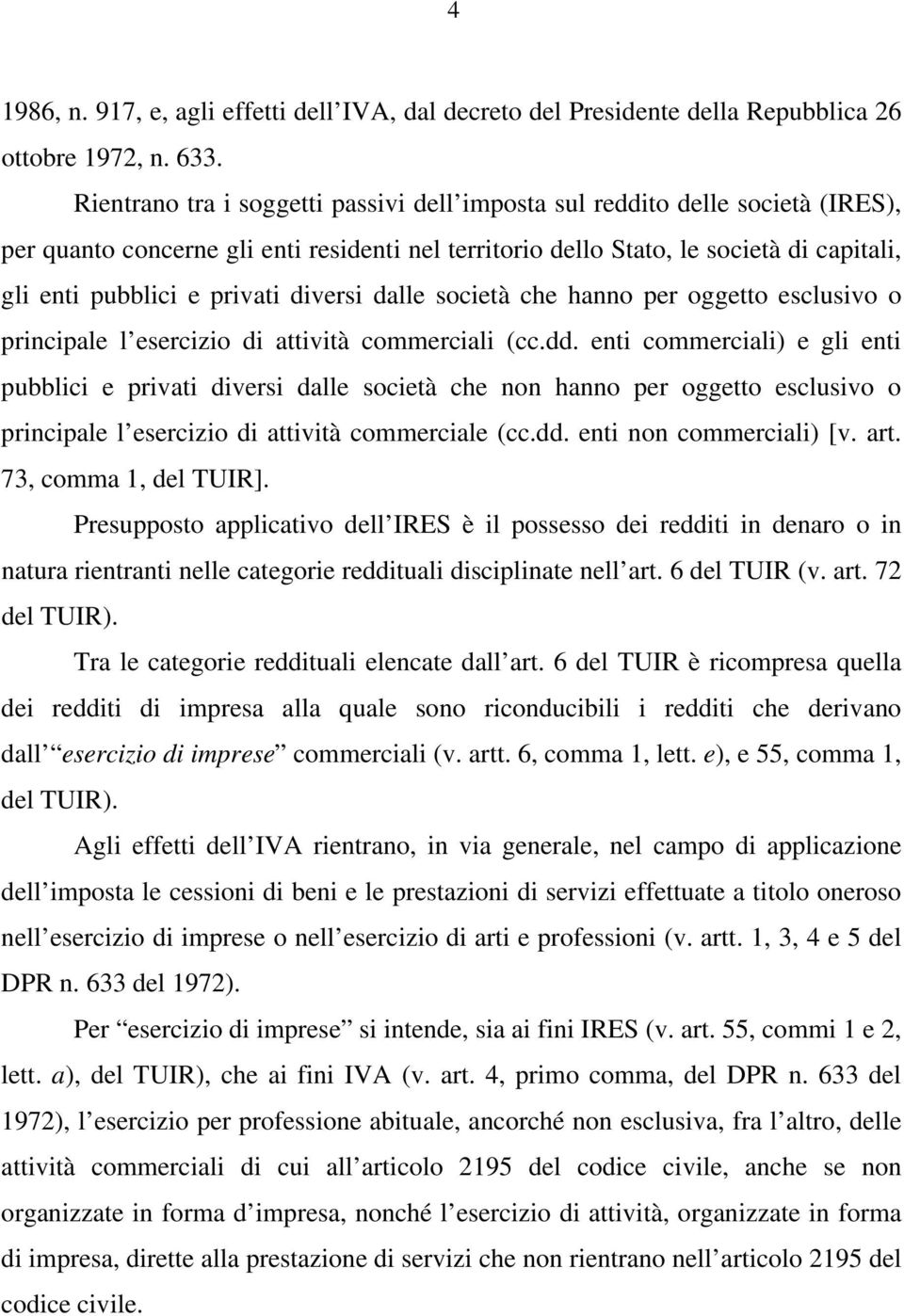 diversi dalle società che hanno per oggetto esclusivo o principale l esercizio di attività commerciali (cc.dd.