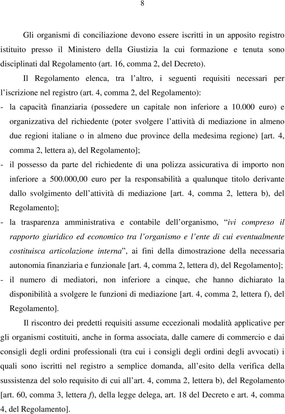 4, comma 2, del Regolamento): - la capacità finanziaria (possedere un capitale non inferiore a 10.