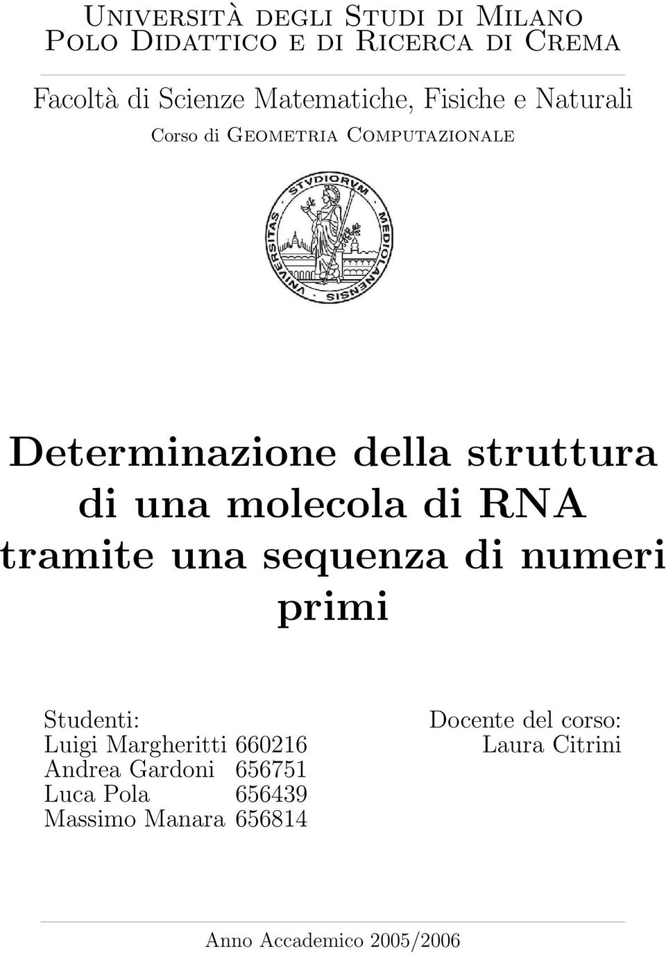 una molecola di RNA tramite una sequenza di numeri primi Studenti: Luigi Margheritti 660216 Andrea