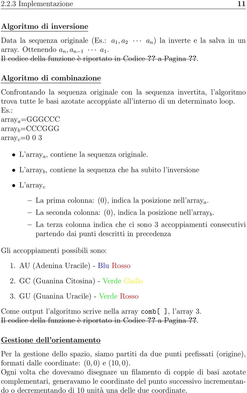 ?. Algoritmo di combinazione Confrontando la sequenza originale con la sequenza invertita, l algoritmo trova tutte le basi azotate accoppiate all interno di un determinato loop. Es.