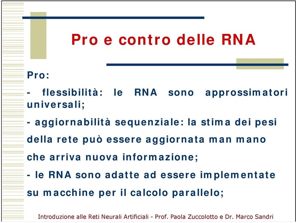 può essere aggiornata man mano che arriva nuova informazione; - le RNA