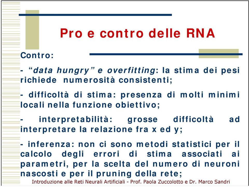 difficoltà ad interpretare la relazione fra x ed y; - inferenza: non ci sono metodi statistici per il calcolo