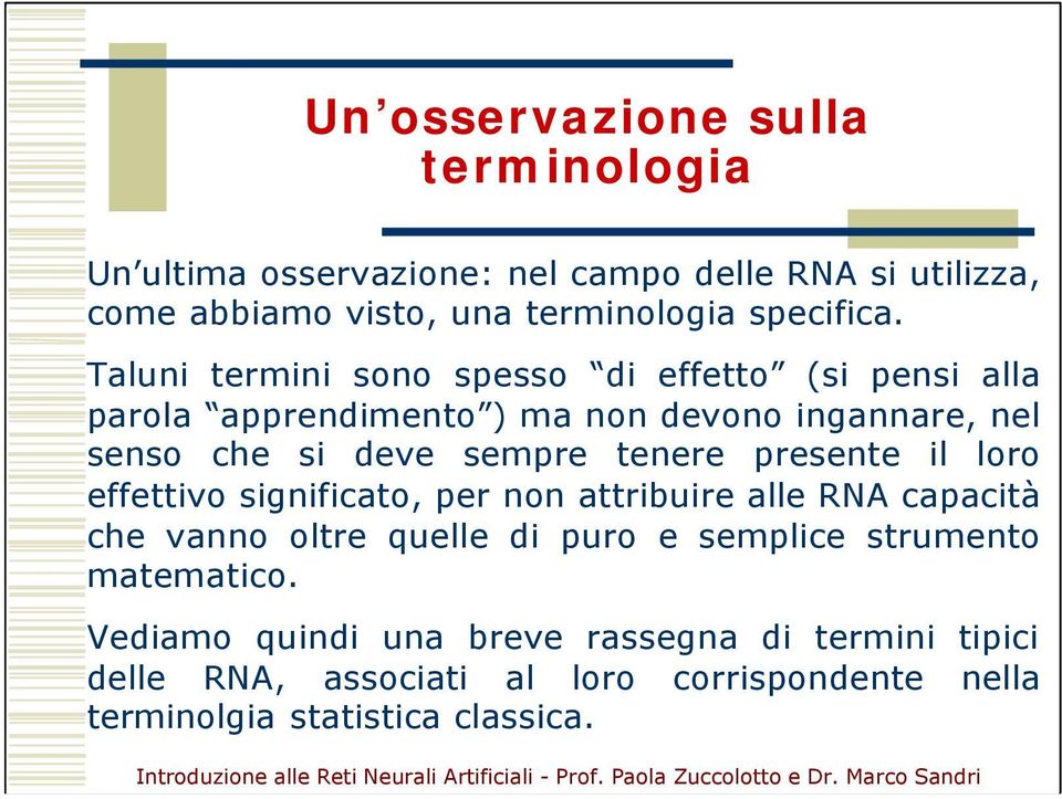 Taluni termini sono spesso di effetto (si pensi alla parola apprendimento ) ma non devono ingannare, nel senso che si deve sempre tenere