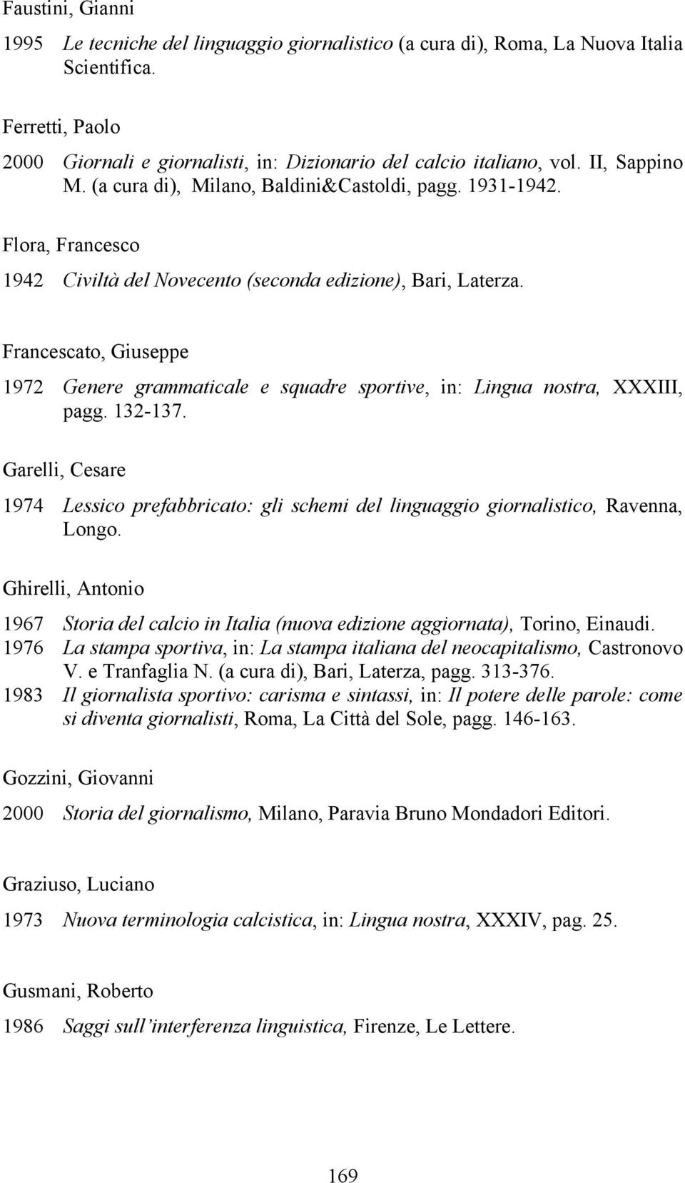 Francescato, Giuseppe 1972 Genere grammaticale e squadre sportive, in: Lingua nostra, XXXIII, pagg. 132-137.