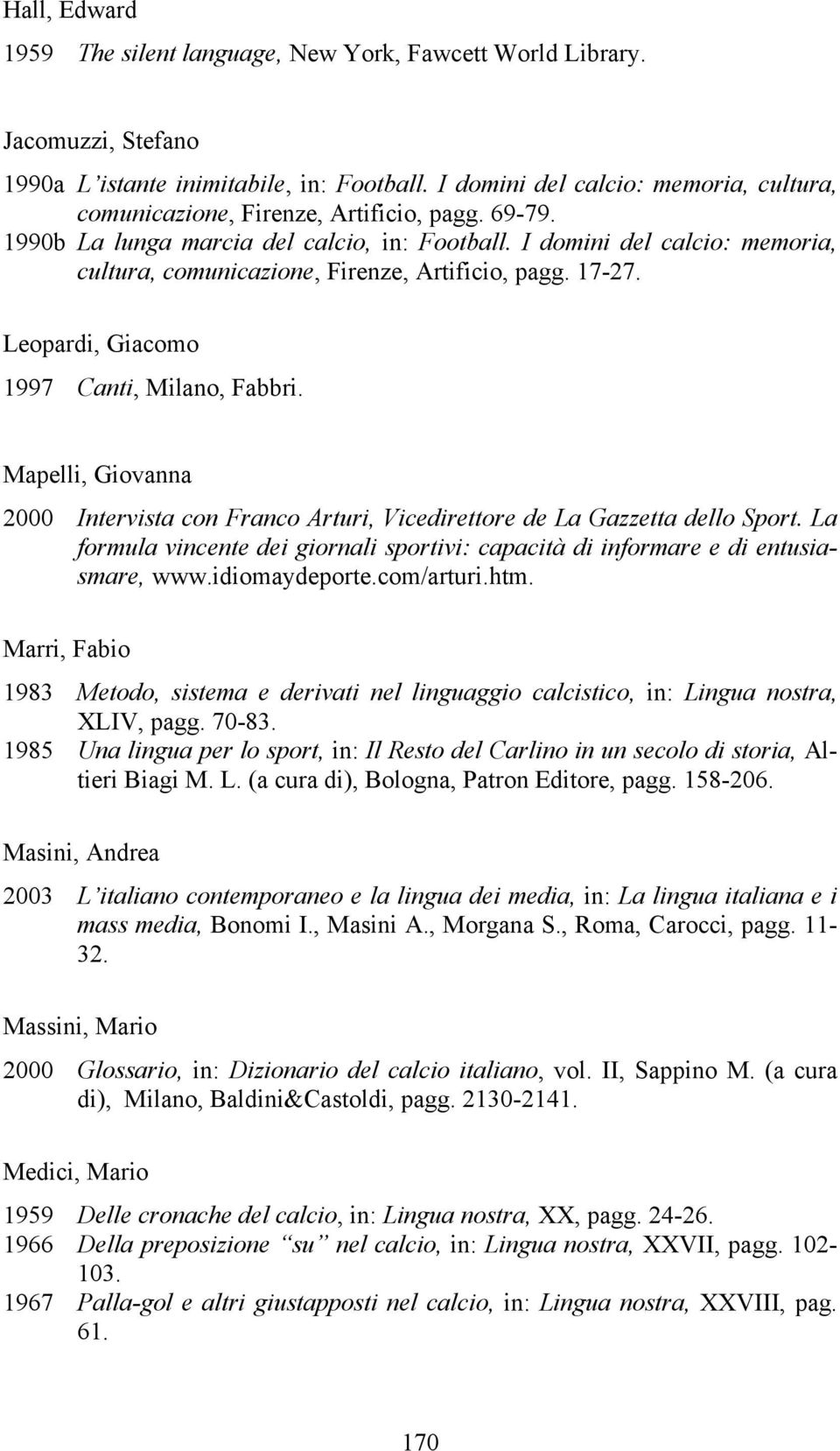 I domini del calcio: memoria, cultura, comunicazione, Firenze, Artificio, pagg. 17-27. Leopardi, Giacomo 1997 Canti, Milano, Fabbri.