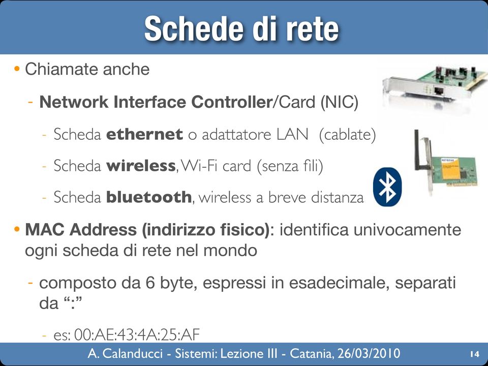 wireless a breve distanza MAC Address (indirizzo fisico): identifica univocamente ogni scheda