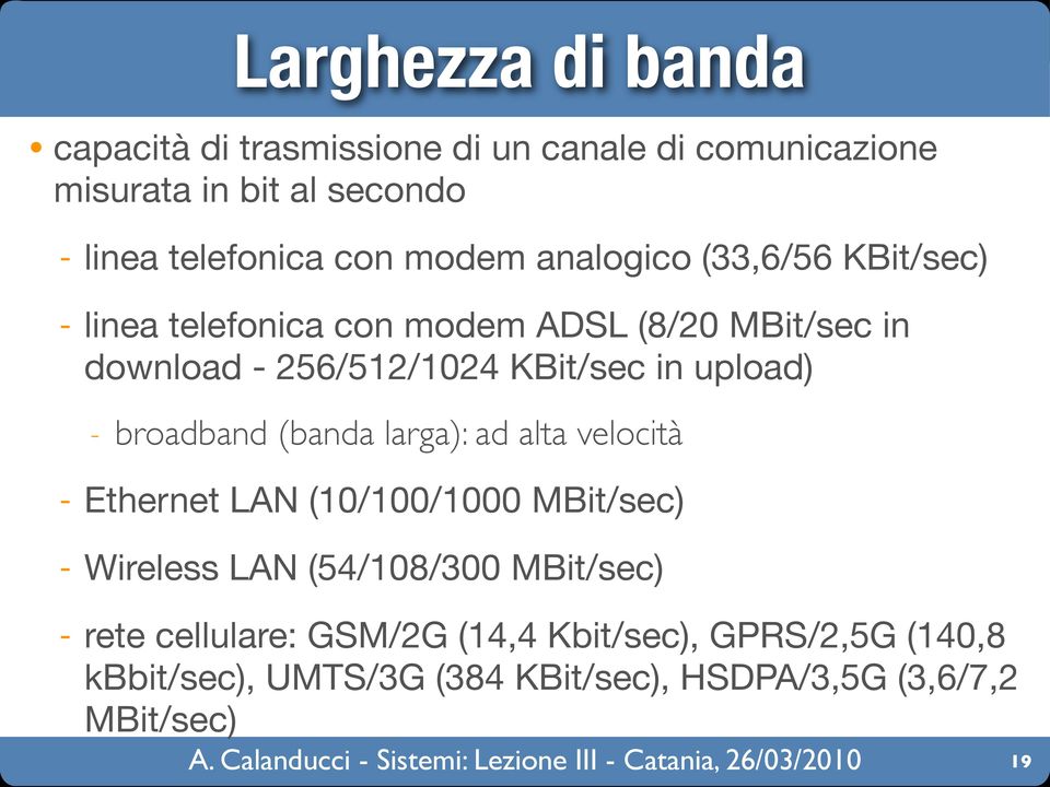 upload) - broadband (banda larga): ad alta velocità - Ethernet LAN (10/100/1000 MBit/sec) - Wireless LAN (54/108/300