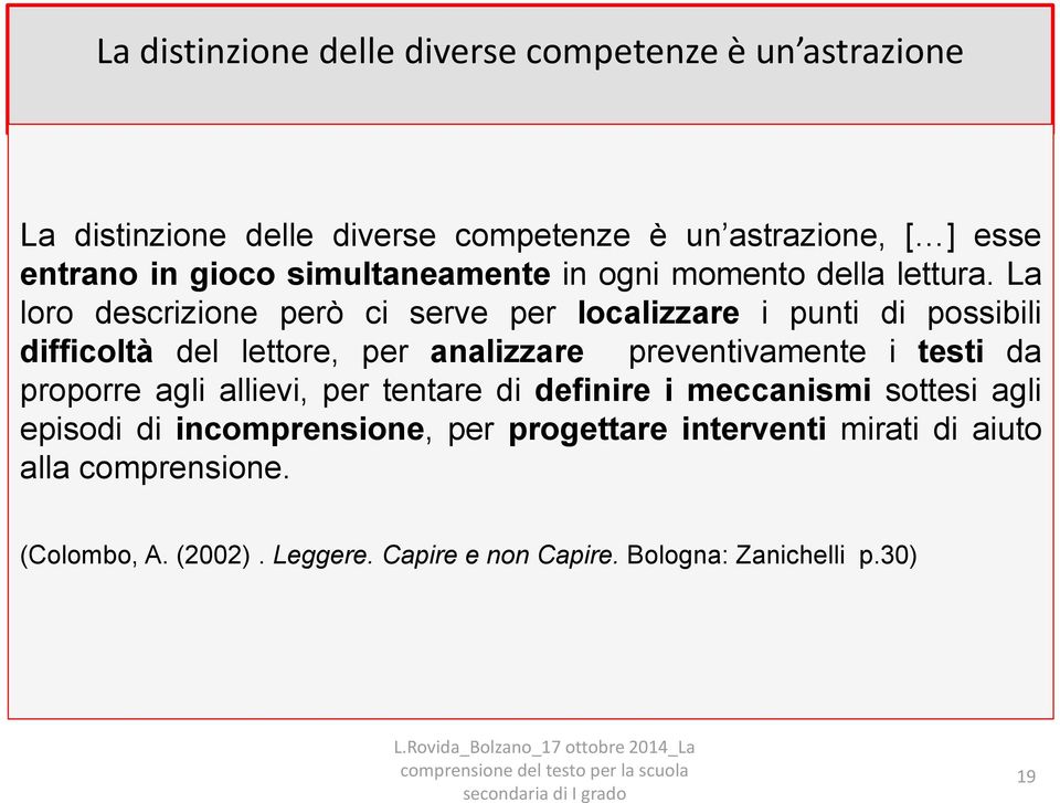 La loro descrizione però ci serve per localizzare i punti di possibili difficoltà del lettore, per analizzare preventivamente i testi da