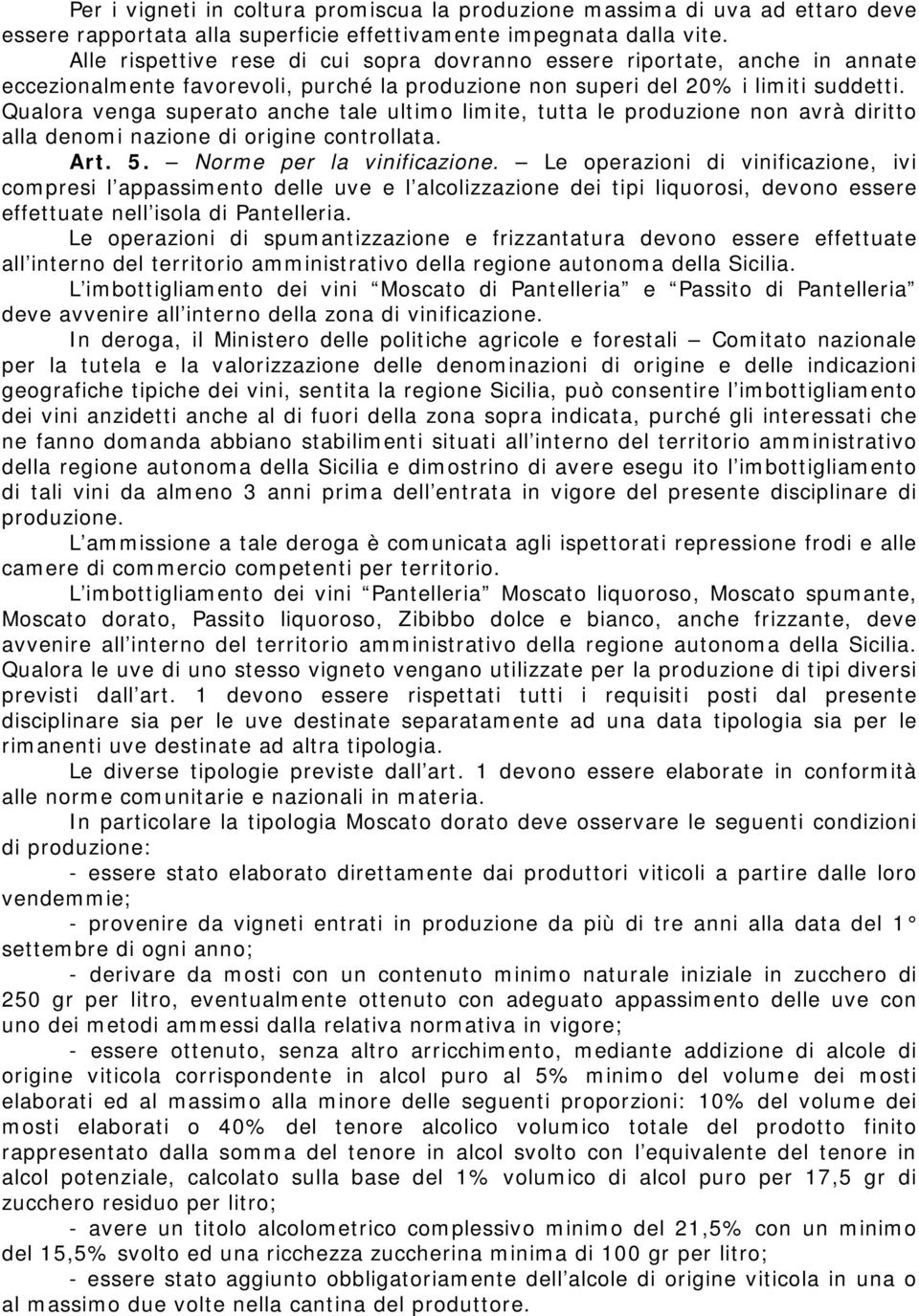 Qualora venga superato anche tale ultimo limite, tutta le produzione non avrà diritto alla denomi nazione di origine controllata. Art. 5. Norme per la vinificazione.